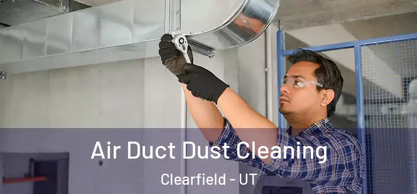  Air Duct Dust Cleaning Clearfield - UT