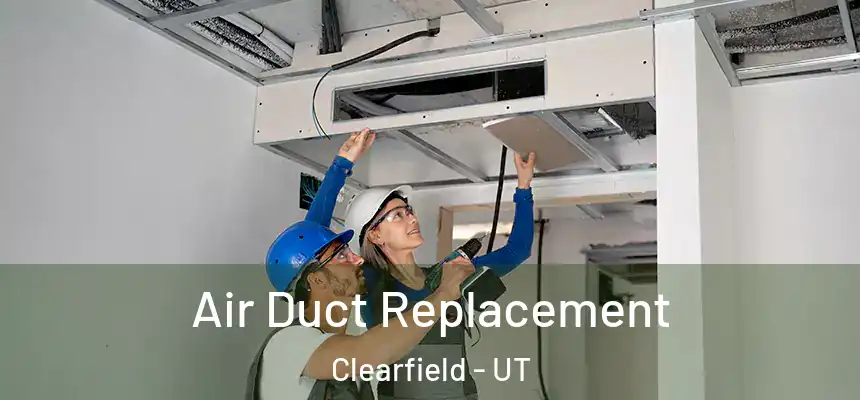  Air Duct Replacement Clearfield - UT