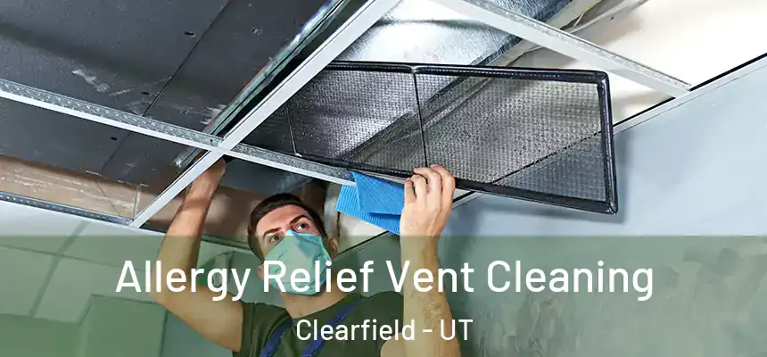 Allergy Relief Vent Cleaning Clearfield - UT