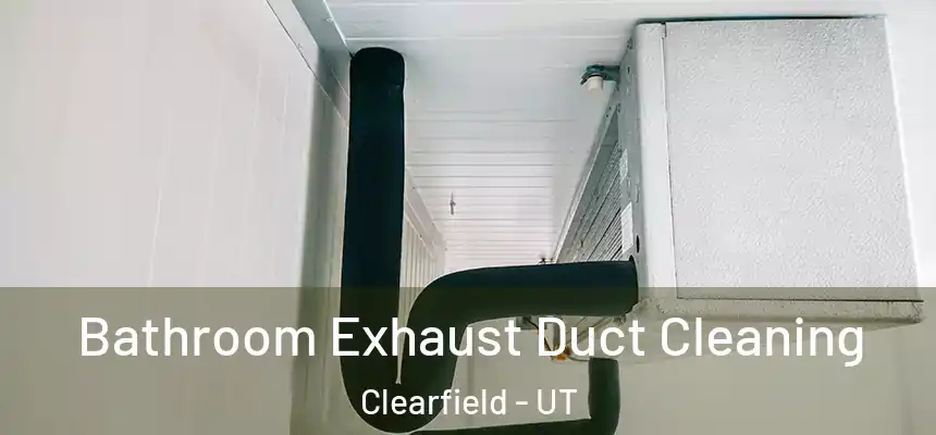  Bathroom Exhaust Duct Cleaning Clearfield - UT