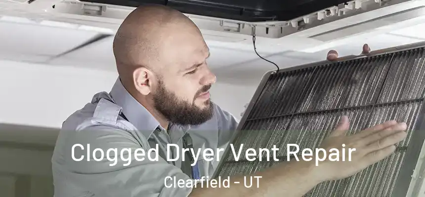 Clogged Dryer Vent Repair Clearfield - UT
