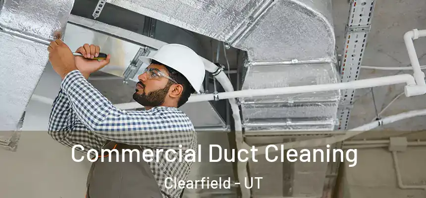 Commercial Duct Cleaning Clearfield - UT