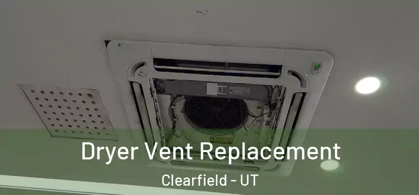  Dryer Vent Replacement Clearfield - UT