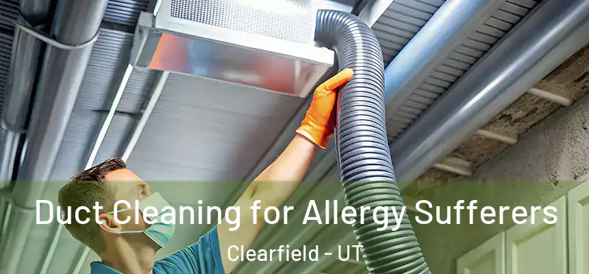  Duct Cleaning for Allergy Sufferers Clearfield - UT