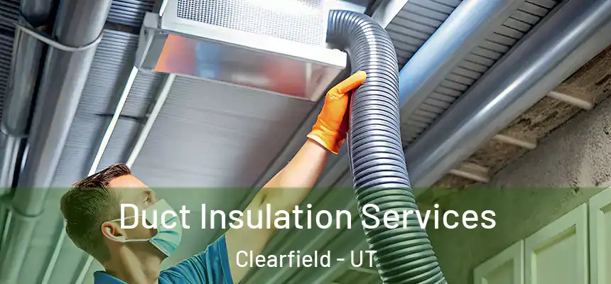  Duct Insulation Services Clearfield - UT