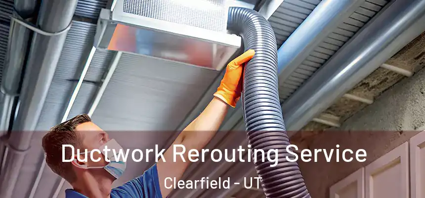  Ductwork Rerouting Service Clearfield - UT