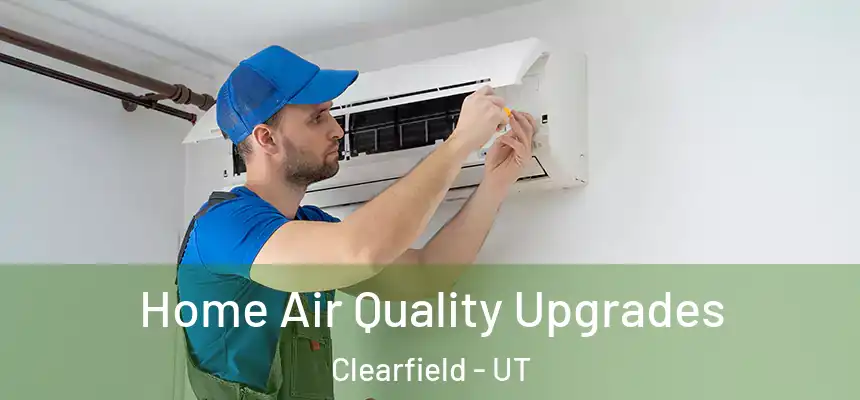  Home Air Quality Upgrades Clearfield - UT