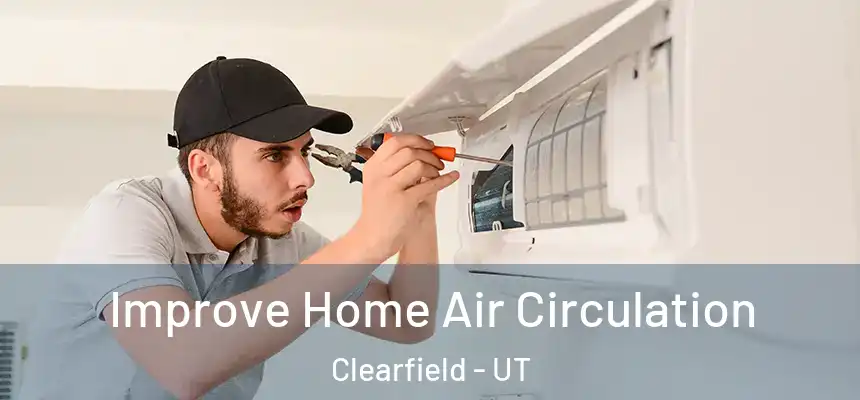 Improve Home Air Circulation Clearfield - UT