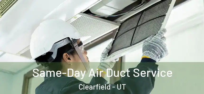 Same-Day Air Duct Service Clearfield - UT