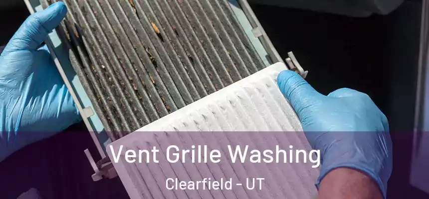  Vent Grille Washing Clearfield - UT