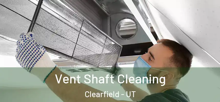 Vent Shaft Cleaning Clearfield - UT