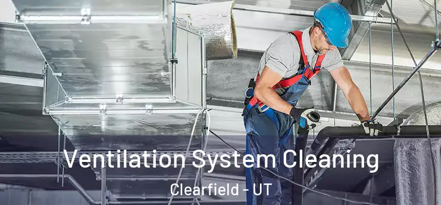  Ventilation System Cleaning Clearfield - UT