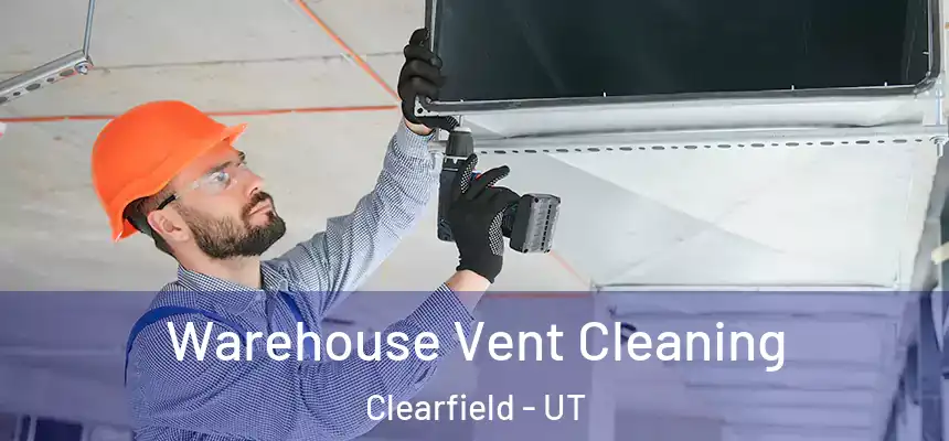  Warehouse Vent Cleaning Clearfield - UT